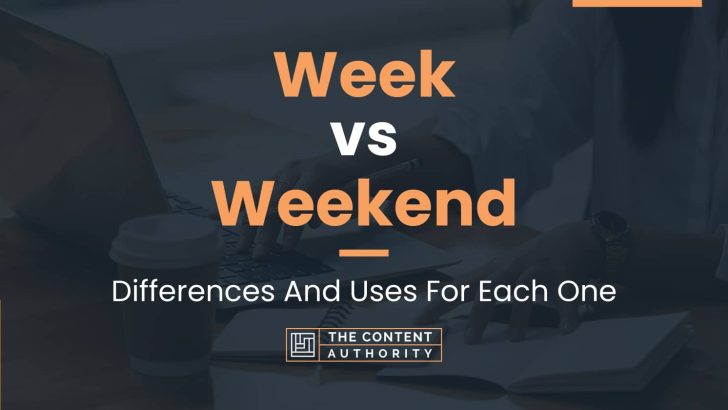 Week vs Weekend: Differences And Uses For Each One