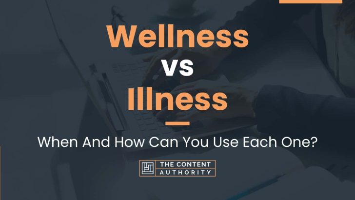 Wellness vs Illness: When And How Can You Use Each One?
