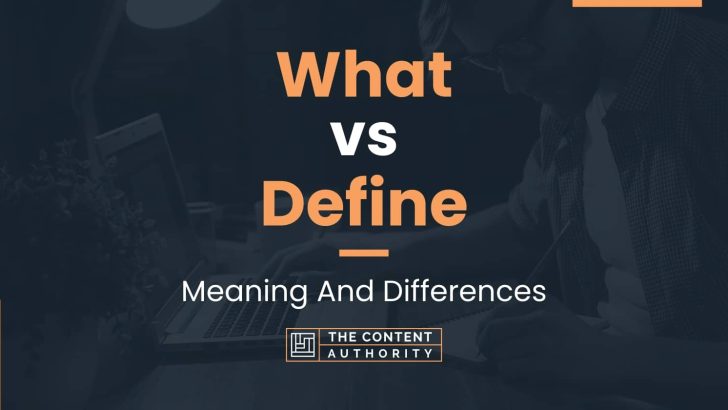 What vs Define: Meaning And Differences