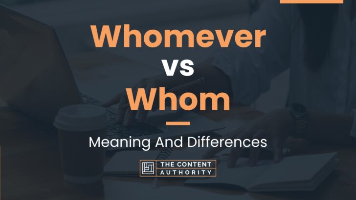 Whomever vs Whom: Meaning And Differences