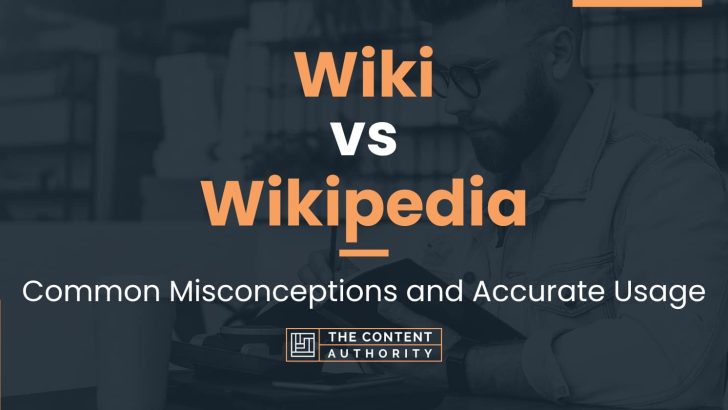 Wiki vs Wikipedia: Common Misconceptions and Accurate Usage