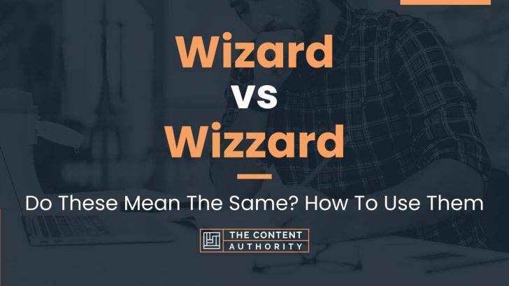 Wizard vs Wizzard: Do These Mean The Same? How To Use Them