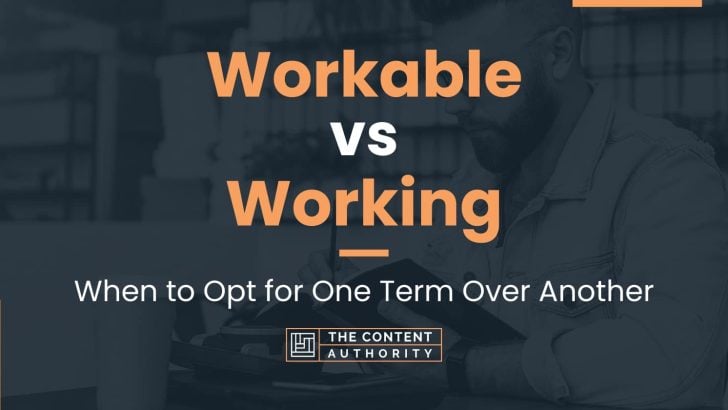 Workable Vs Working: When To Opt For One Term Over Another