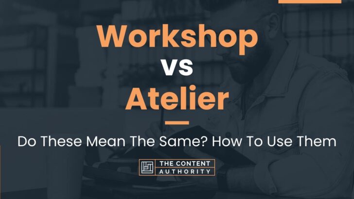 Workshop vs Atelier: When To Use Each One? What To Consider