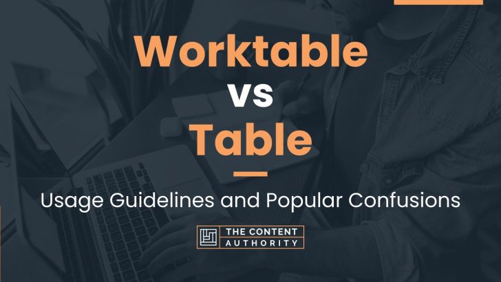 Worktable vs Table: Usage Guidelines and Popular Confusions