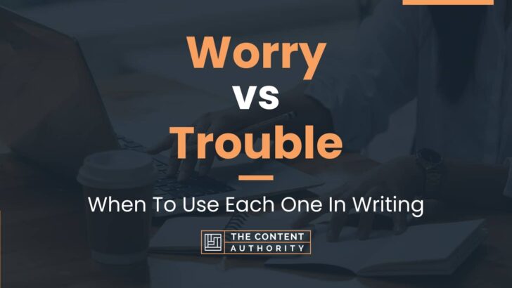 Worry vs Trouble: Common Misconceptions and Accurate Usage