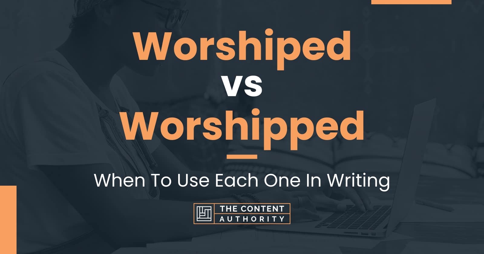 Worshiped vs Worshipped: When To Use Each One In Writing