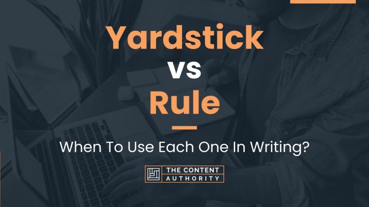 Yardstick vs Rule: When To Use Each One In Writing?