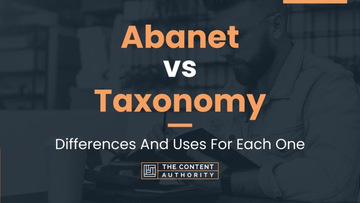 Abanet vs Taxonomy: Differences And Uses For Each One