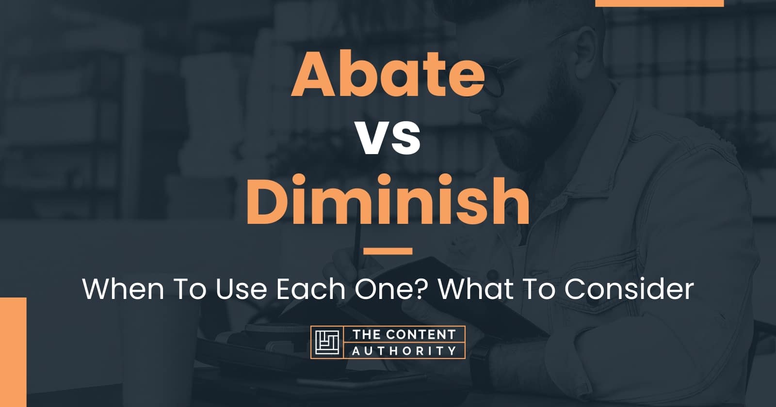 Abate vs Diminish When To Use Each One? What To Consider