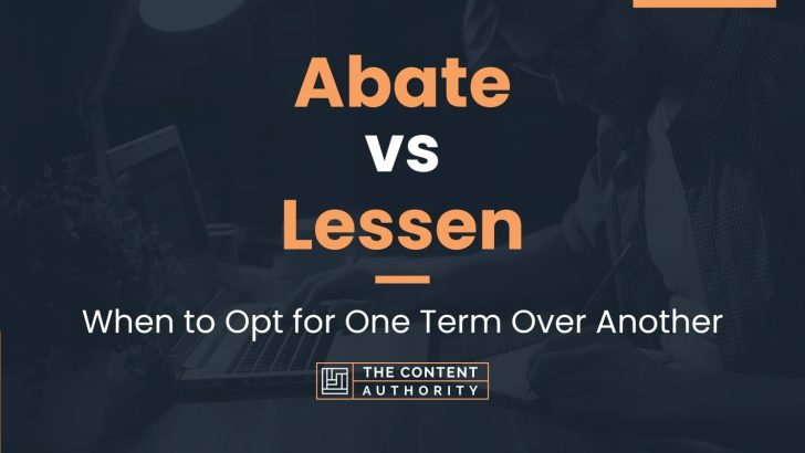 Abate vs Lessen: When to Opt for One Term Over Another