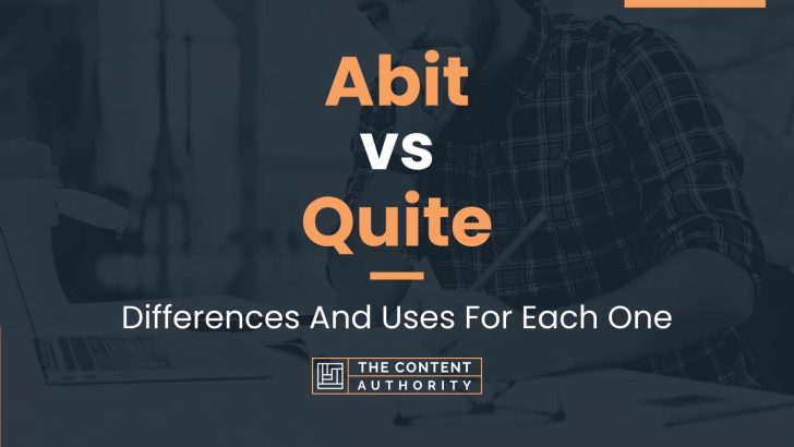 Abit vs Quite: Differences And Uses For Each One