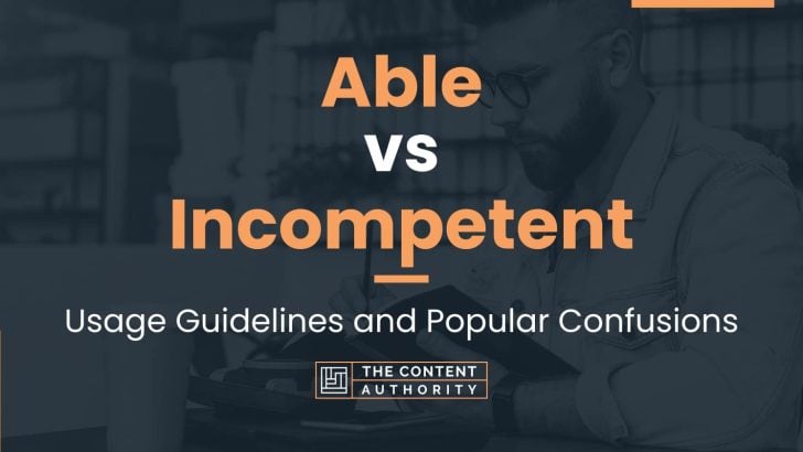 Able vs Incompetent: Usage Guidelines and Popular Confusions