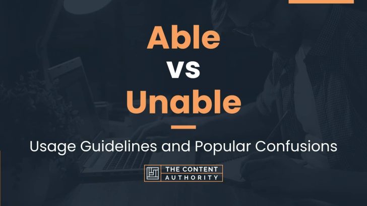 Able vs Unable: Usage Guidelines and Popular Confusions