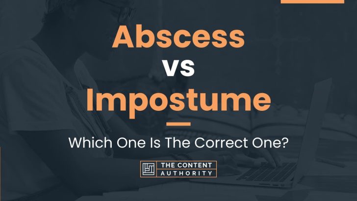 Abscess vs Impostume: Which One Is The Correct One?