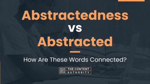 Abstractedness vs Abstracted: How Are These Words Connected?