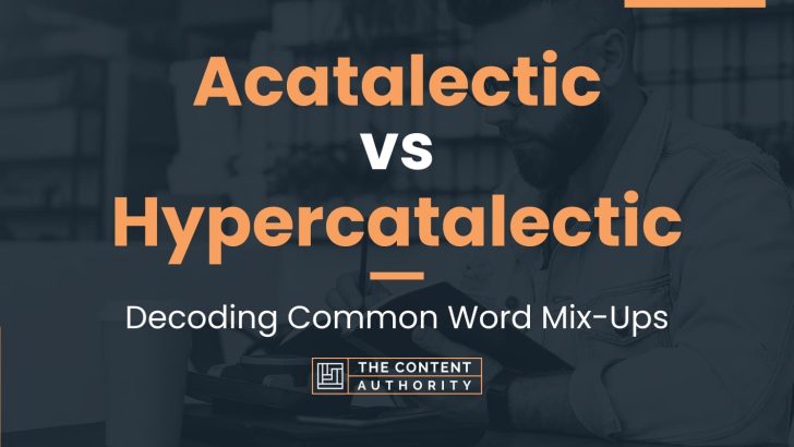 Acatalectic vs Hypercatalectic: Decoding Common Word Mix-Ups