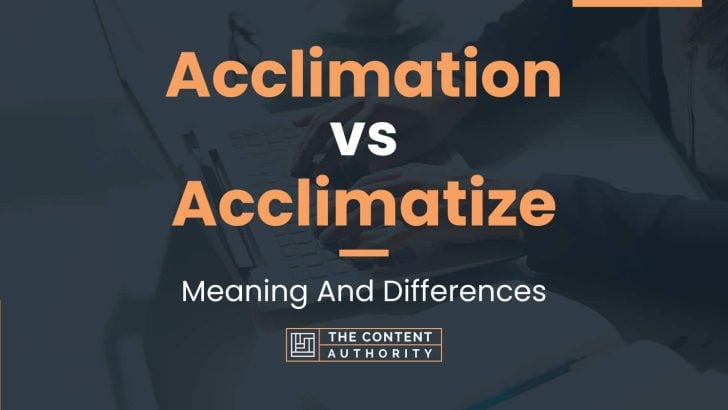Acclimation vs Acclimatize: Meaning And Differences