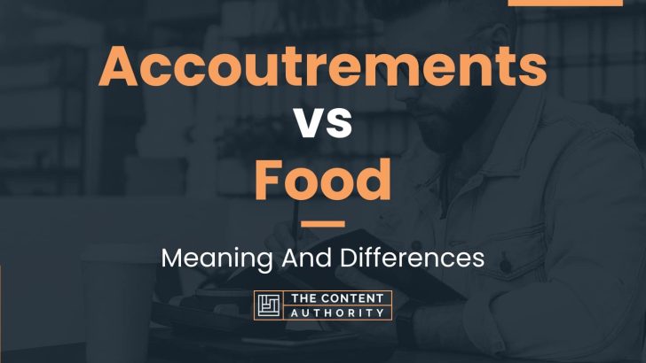 Accoutrements vs Food: Meaning And Differences