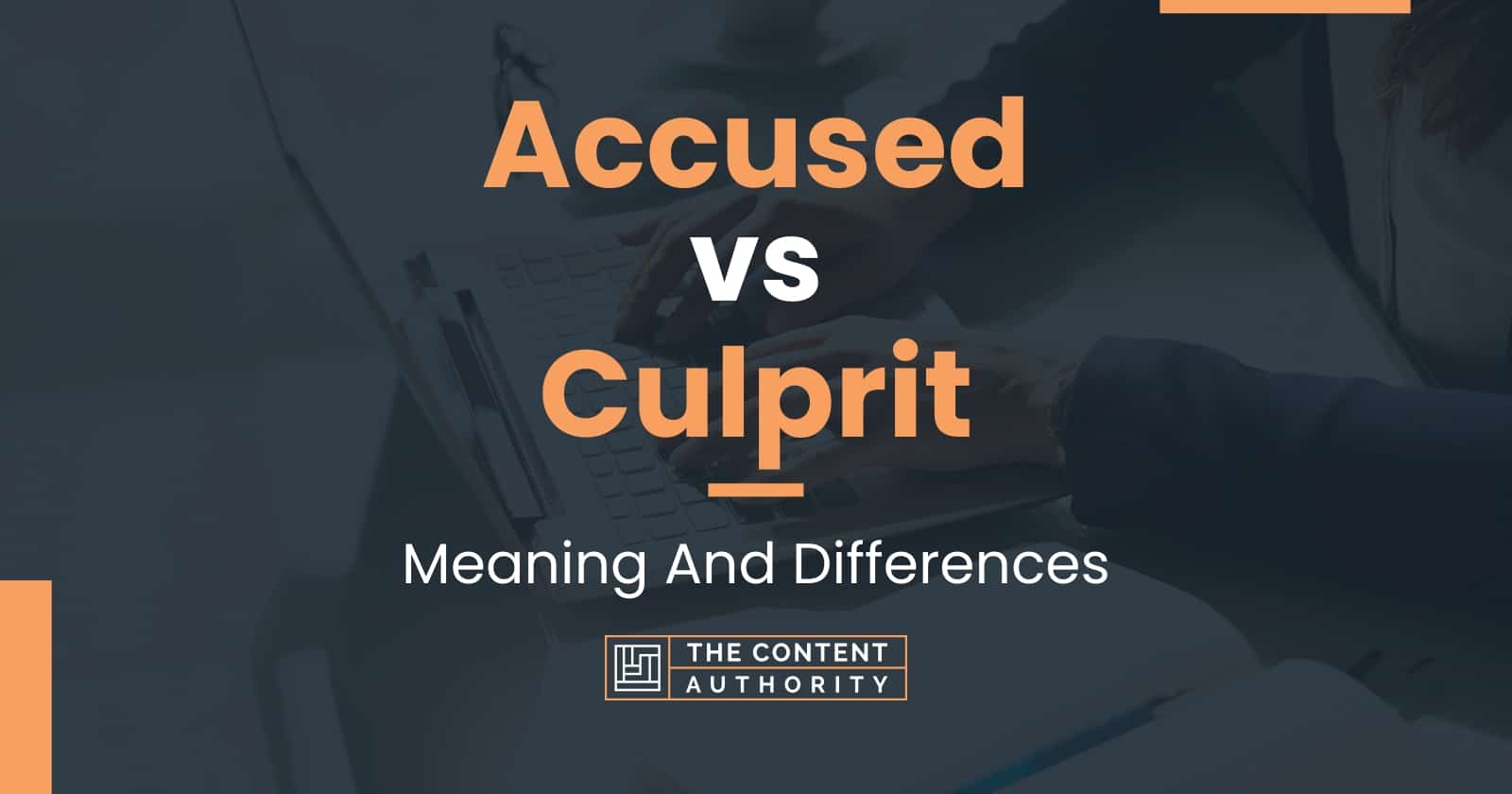 Accused Vs Culprit: Meaning And Differences