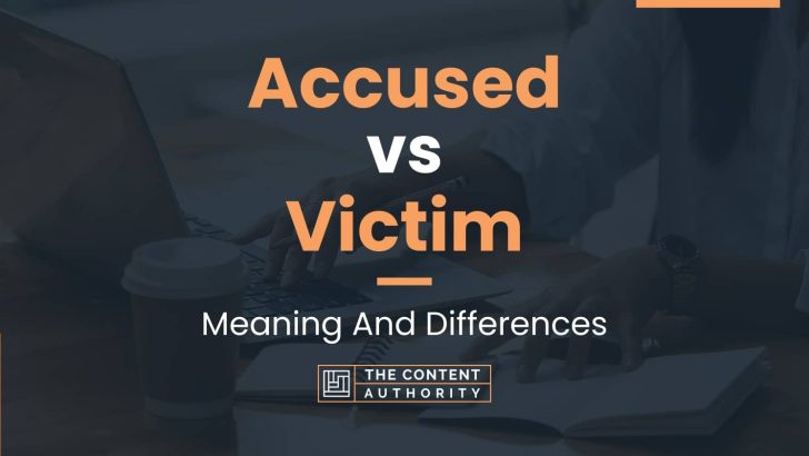 Accused vs Victim: Meaning And Differences