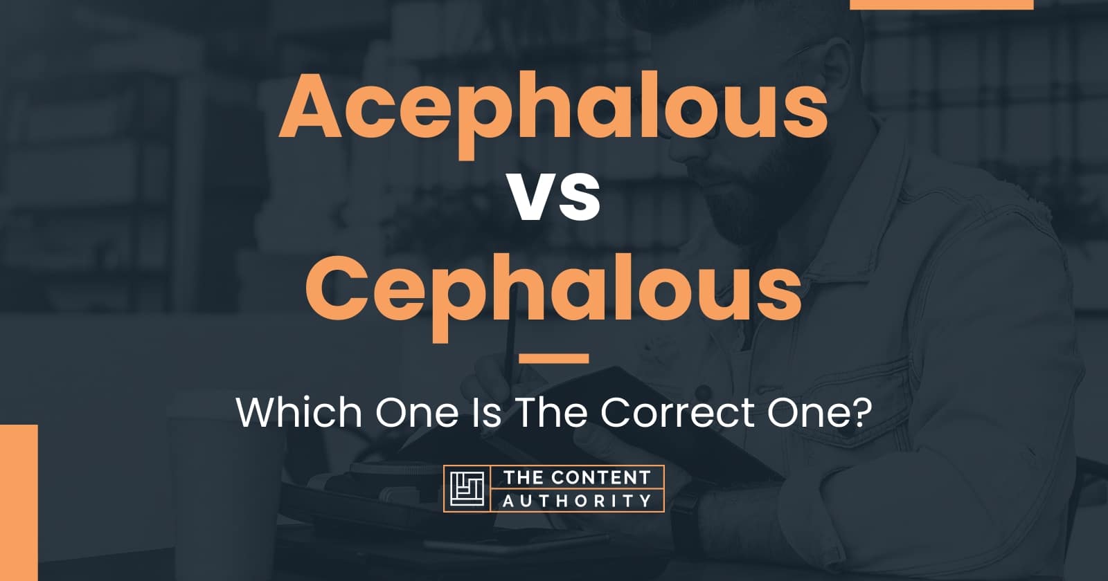 Acephalous vs Cephalous: Which One Is The Correct One?