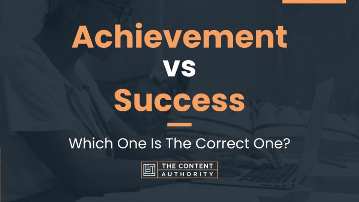 Achievement vs Success: Which One Is The Correct One?
