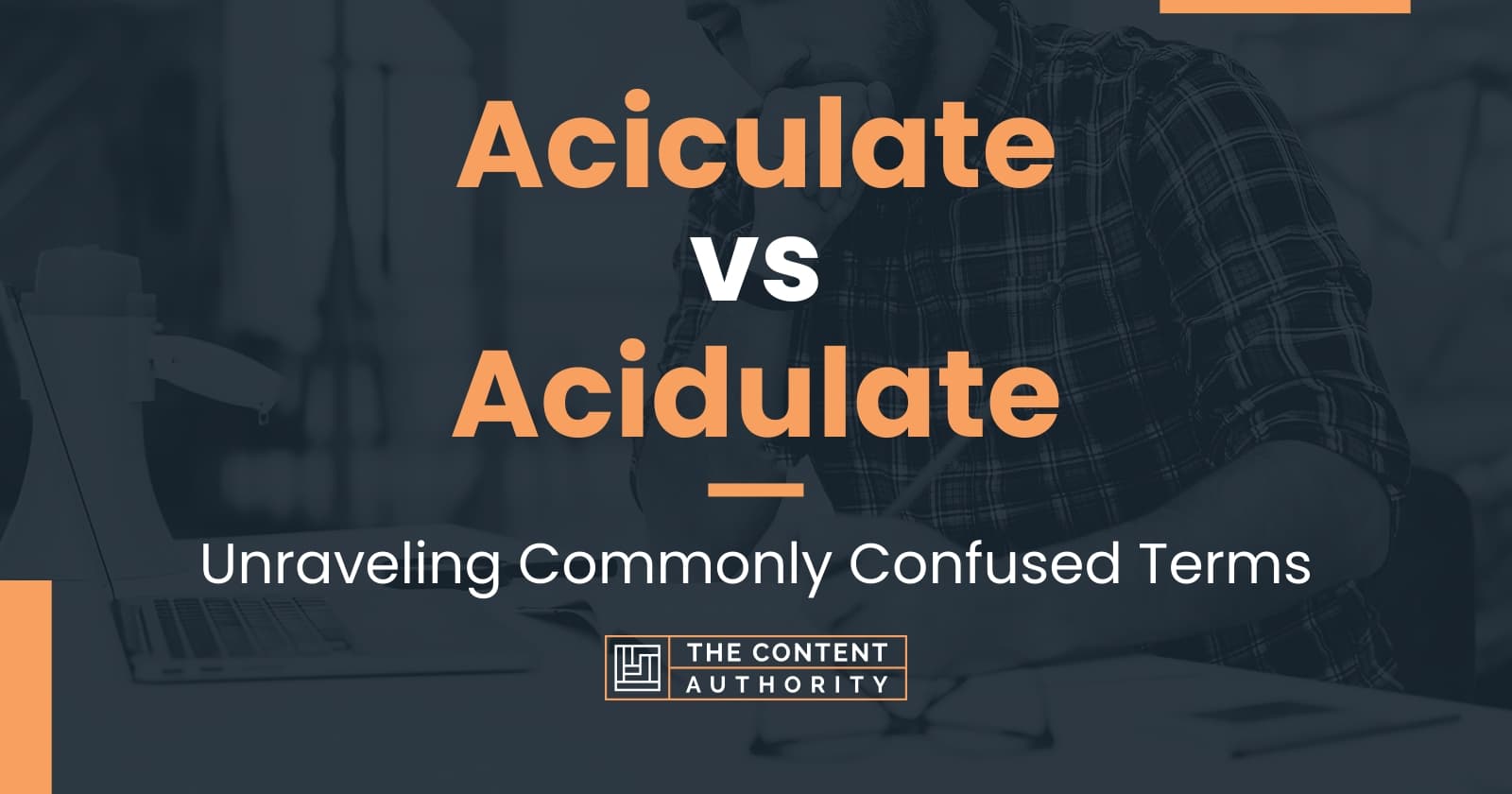 Aciculate vs Acidulate: Unraveling Commonly Confused Terms