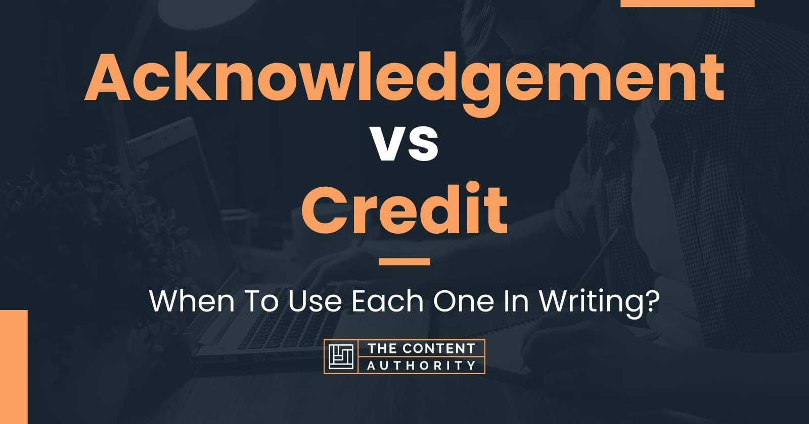 Acknowledgement vs Credit: When To Use Each One In Writing?