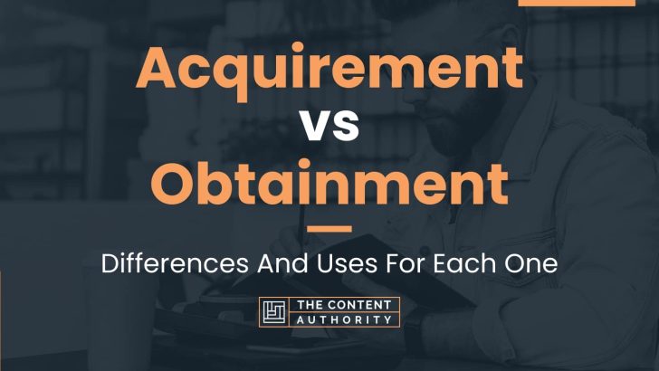 Acquirement vs Obtainment: Differences And Uses For Each One