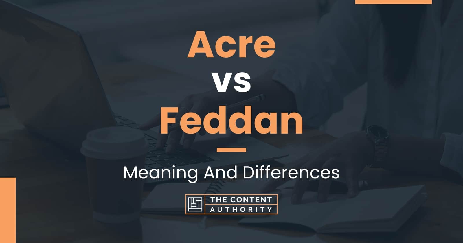 Acre vs Feddan: Meaning And Differences