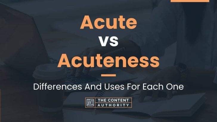 Acute vs Acuteness: Differences And Uses For Each One