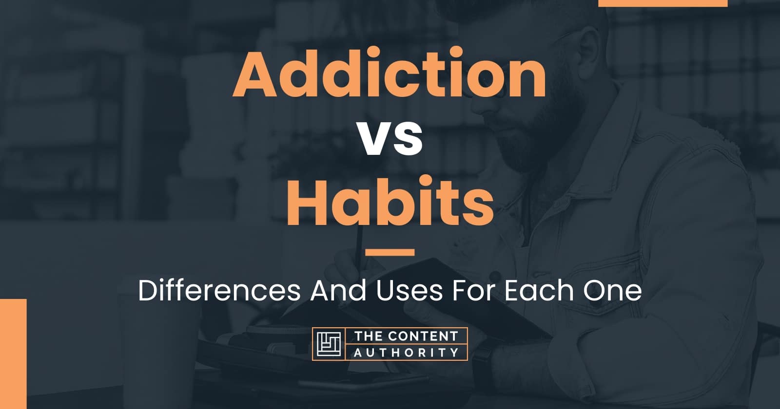 Addiction Vs Habits Differences And Uses For Each One
