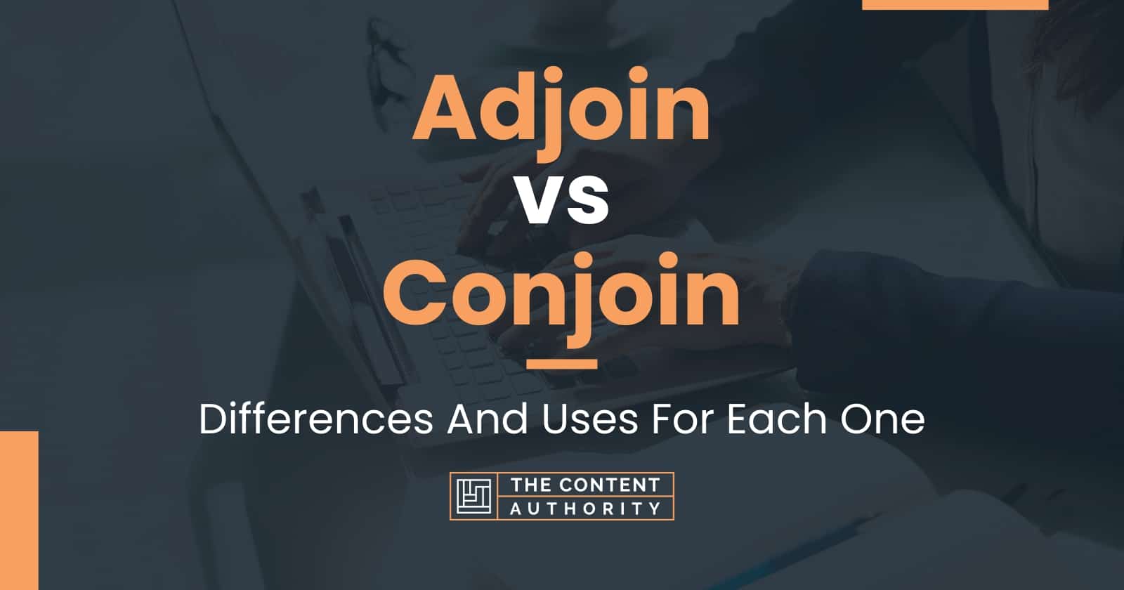 Adjoin vs Conjoin: Differences And Uses For Each One