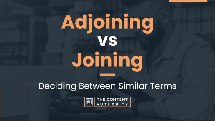 Adjoining vs Joining: Deciding Between Similar Terms