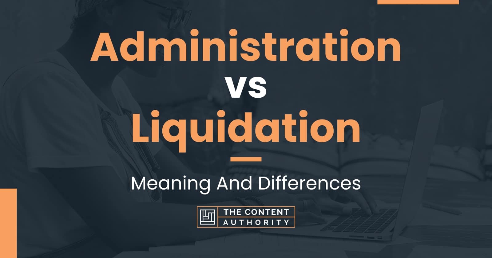 Administration vs Liquidation: Meaning And Differences