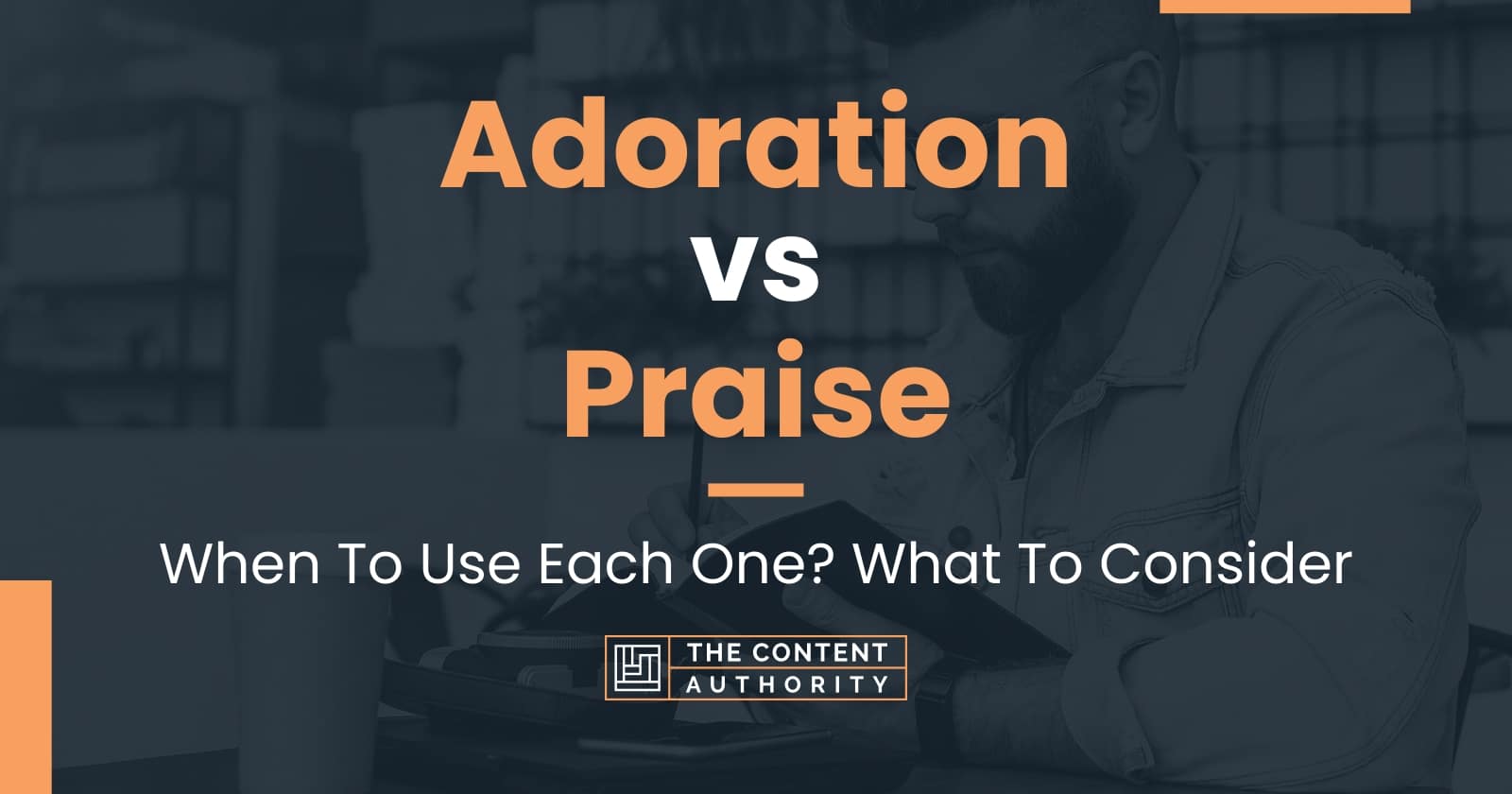 adoration-vs-praise-when-to-use-each-one-what-to-consider