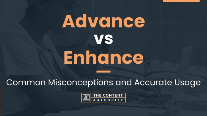 Advance vs Enhance: Common Misconceptions and Accurate Usage