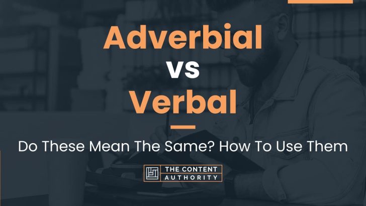 Adverbial vs Verbal: Do These Mean The Same? How To Use Them