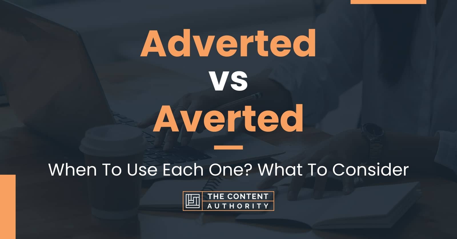 Adverted Vs Averted When To Use Each One What To Consider