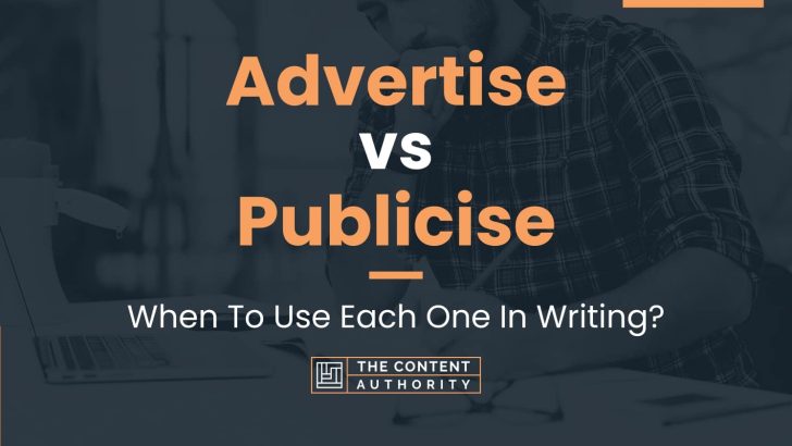 Advertise vs Publicise: When To Use Each One In Writing?