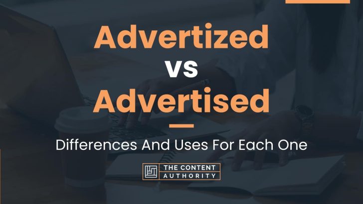 Advertized vs Advertised: Differences And Uses For Each One