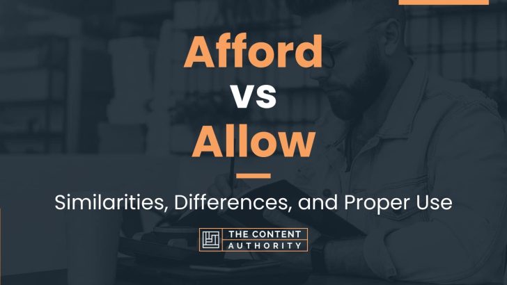 Afford vs Allow: Similarities, Differences, and Proper Use