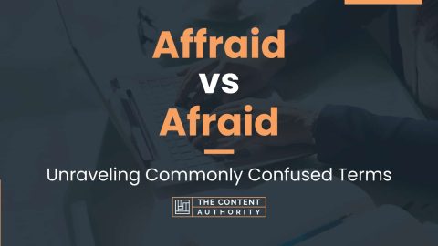 Affraid vs Afraid: Unraveling Commonly Confused Terms