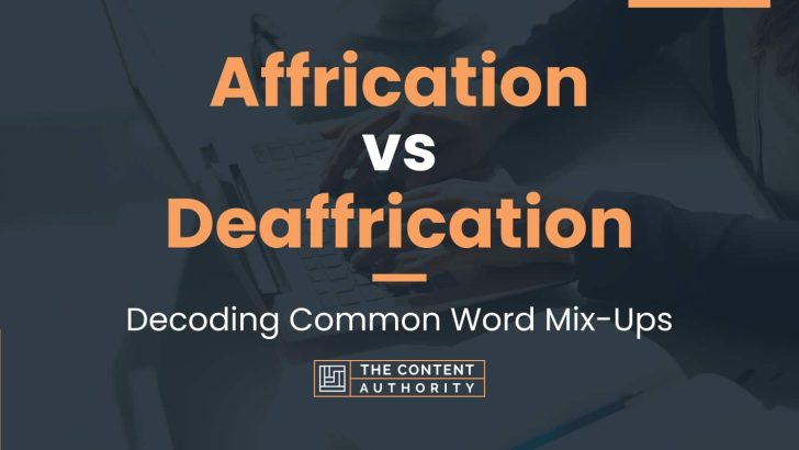 Affrication vs Deaffrication: Decoding Common Word Mix-Ups