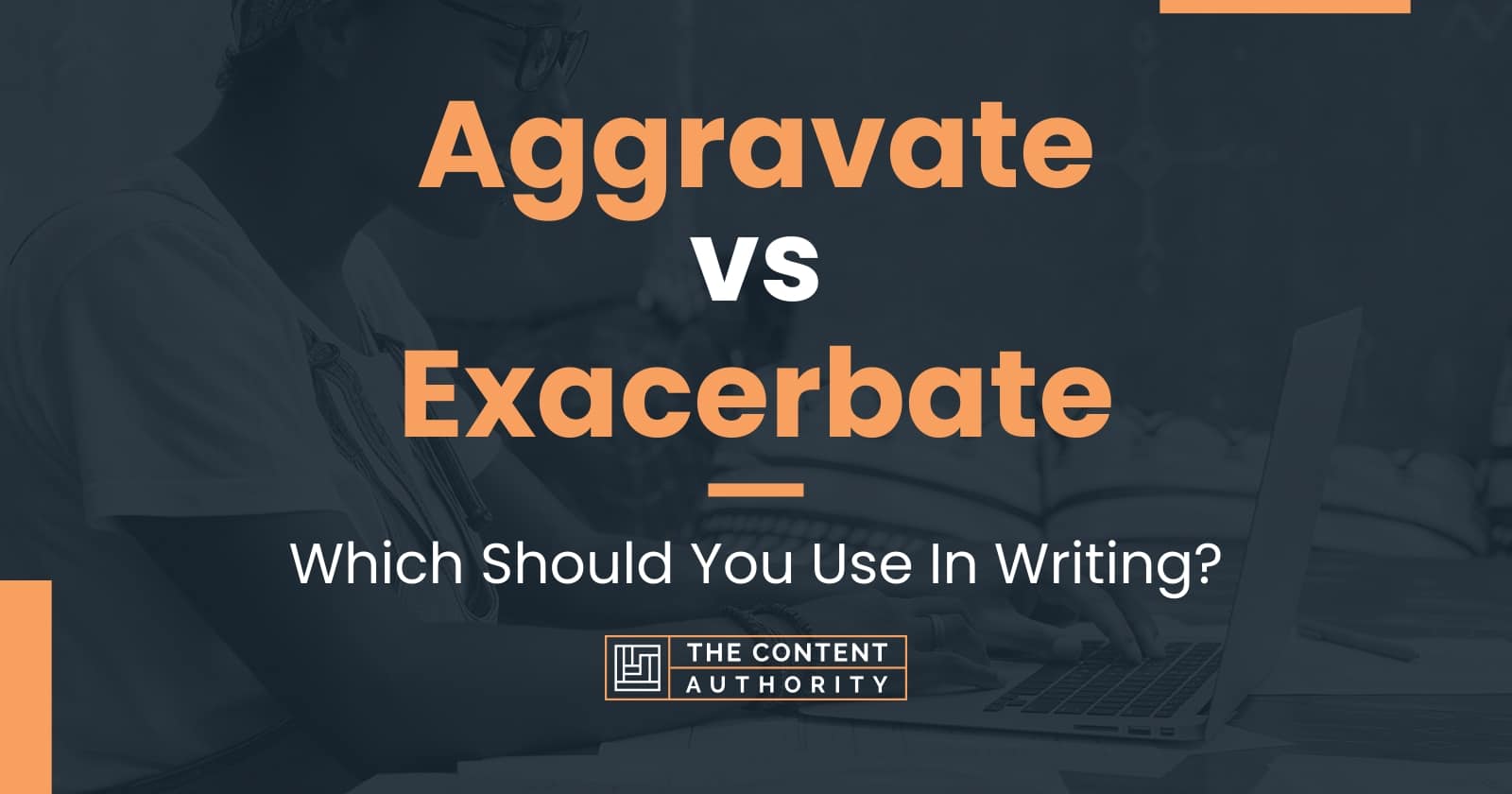 aggravate-vs-exacerbate-which-should-you-use-in-writing