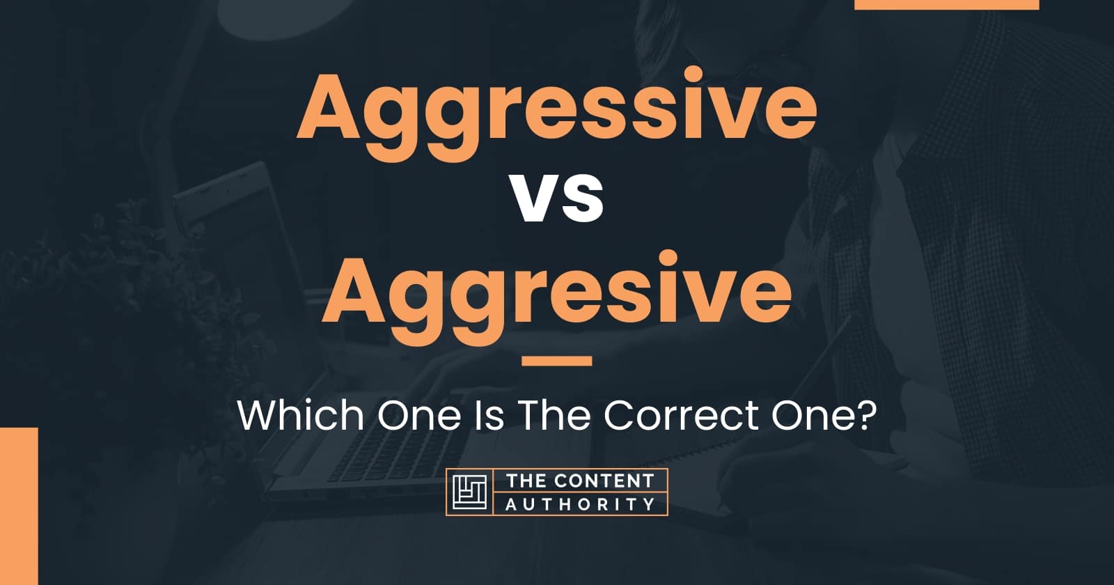 Aggressive vs Aggresive: Which One Is The Correct One?