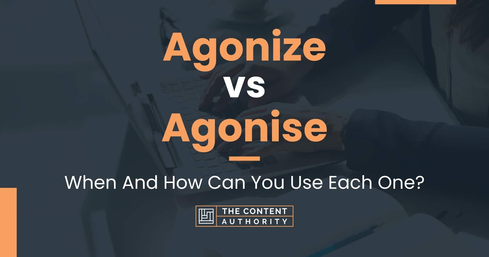 Agonize vs Agonise: When And How Can You Use Each One?