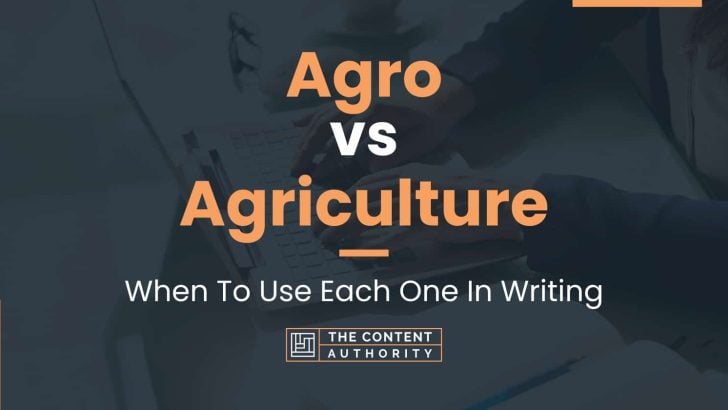 Agro vs Agriculture: When To Use Each One In Writing