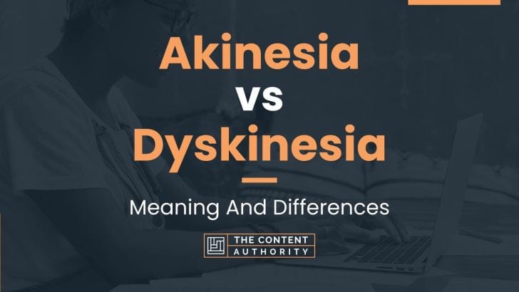 Akinesia vs Dyskinesia: Meaning And Differences